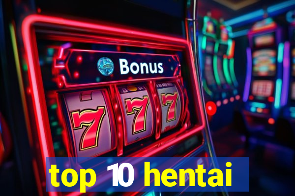 top 10 hentai